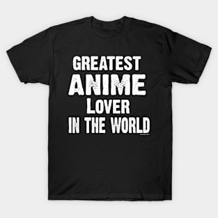 Greatest Anime Lover In The World T-Shirt